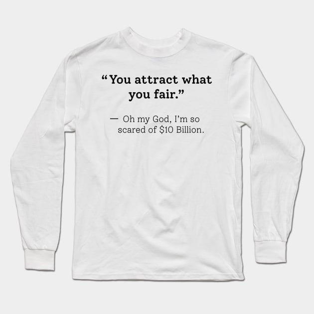 You Attract What You Fear Funny Sarcastic Saying Design For Quotes Lovers Long Sleeve T-Shirt by RickandMorty